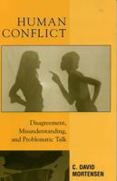 Human Conflict: Disagreement, Misunderstanding, and Problematic Talk 0742527298 Book Cover