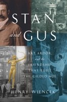 Stan and Gus: Art, Ardor, and the Friendship That Built the Gilded Age 0374162492 Book Cover
