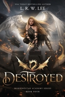 Destroyed: A Gripping YA Apocalyptic Academy Fantasy (Morningstar Academy) B0GYS7YND5 Book Cover