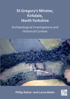 St Gregory's Minster, Kirkdale, North Yorkshire: Archaeological Investigations and Historical Context 1789694825 Book Cover