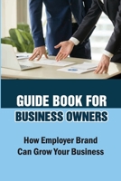 Guide Book For Business Owners: How Employer Brand Can Grow Your Business: Practical Examples B09B2J9L6C Book Cover