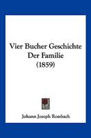 Vier Bucher Geschichte Der Familie (1859) 1161180419 Book Cover