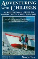 Adventuring With Children: An Inspirational Guide to World Travel and the Outdoors (Avalon House Travel Series) 0962756245 Book Cover