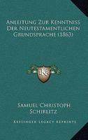 Anleitung Zur Kenntniss Der Neutestamentlichen Grundsprache (1863) 1160040249 Book Cover