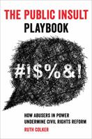 The Public Insult Playbook: How Abusers in Power Undermine Civil Rights Reform 0520343816 Book Cover