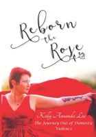 Reborn the Rose - The Journey Out of Domestic Violence 0648413225 Book Cover