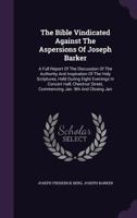 The Bible Vindicated Against The Aspersions Of Joseph Barker 1166985199 Book Cover