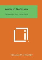 Symbolic Teachings or Masonry and Its Message 0922802769 Book Cover