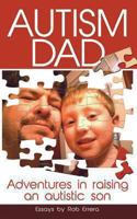 Autism Dad: Adventures in Raising an Autistic Son 1466479183 Book Cover