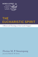 The Eucharistic Spirit (Word and Spirit: Pentecostal Investigations in Theology and History) 1666787949 Book Cover