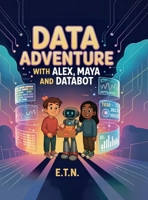 Data Adventure with Alex, Maya and Databot B0GHQKY764 Book Cover