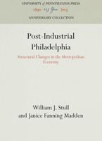 Post-Industrial Philadelphia: Structural Changes in the Metropolotian Economy 0812282183 Book Cover