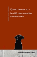 Quand rien ne va - Le défi des maladies canines rares (French Edition) 3690353874 Book Cover