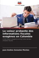 La valeur probante des informations fiscales exogènes en Colombie: L'information exogène comme indice sérieux d'évasion fiscale (French Edition) B0CJBGM2DX Book Cover