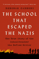 The School that Escaped the Nazis: The True Story of the Schoolteacher Who Defied Hitler 1541751183 Book Cover