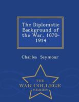 The diplomatic background of the war,: 1870-1914, 1017078033 Book Cover