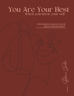You Are Your Best When You Know Your self: Tips For Success In Your Self-Love Journey B0DWT835G9 Book Cover