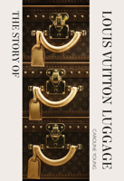 The Story of the Louis Vuitton Luggage 1838612319 Book Cover
