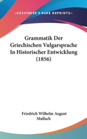 Grammatik Der Griechischen Vulgarsprache in Historischer Entwicklung 1160101337 Book Cover