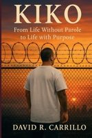 Kiko: From Life Without Parole to Life with Purpose B0FN6M2L98 Book Cover