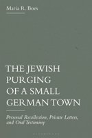 The Jewish Purging of a Small German Town: Personal Recollection, Private Letters and Oral Testimony 1350450197 Book Cover