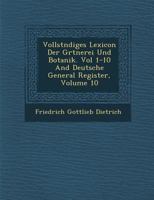 Vollst Ndiges Lexicon Der G Rtnerei Und Botanik. Vol 1-10 and Deutsche General Register, Volume 10 1249960908 Book Cover