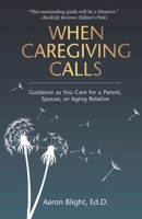 When Caregiving Calls: Guidance as You Care for a Parent, Spouse, or Aging Relative 1733914145 Book Cover