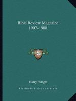 Bible Review Magazine 1907-1908 0766148866 Book Cover