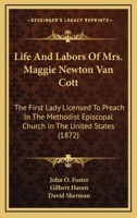 Life and Labors of Mrs. Maggie Newton Van Cott: The First Lady Licensed to Preach in The Methodist Episcopal Church in The United States 1018081968 Book Cover