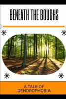 Beneath the Boughs: A Tale of Dendrophobia B0GQHYH5LN Book Cover