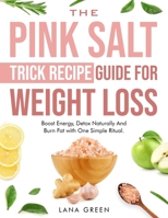 The Pink Salt Trick Recipe Guide For Weight Loss: Boost Energy, Detox Naturally And Burn Fat with One Simple Ritual B0FFB4JY9Z Book Cover
