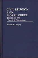 Civil Religion and Moral Order: Theoretical and Historical Dimensions 0313235228 Book Cover