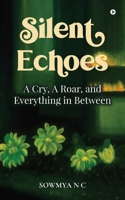 Silent Echoes: A Cry, A Roar, and Everything in Between B0FM9S4B12 Book Cover