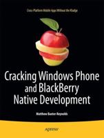 Cracking Windows Phone and BlackBerry Native Development: Cross-Platform Mobile Apps Without the Kludge 1430233745 Book Cover