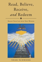 Read, Believe, Receive, and Redeem: Regain Your Life with True Wisdom B0CRFYBXJL Book Cover