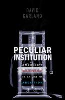 Peculiar Institution: America's Death Penalty in an Age of Abolition 0674057236 Book Cover