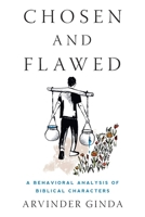 Chosen and Flawed: A Behavioral Analysis of Biblical Characters 1544547021 Book Cover