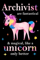 Archivist are fantastical & magical, like a unicorn only  better, employee appreciation notebook: unicorn journal, appreciation gifts for  coworkers with Lined and Blank Pages 1676689338 Book Cover