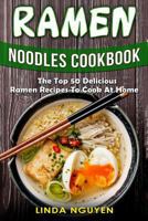 Ramen Noodles Cookbook: The top 50 delicious Ramen recipes to cook at home 1985592509 Book Cover