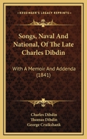 Songs, Naval and National, of the Late Charles Dibdin; With a Memoir and Addenda 1019191465 Book Cover