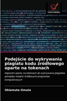 Podejście do wykrywania plagiatu kodu źródlowego oparte na tokenach 6203656569 Book Cover