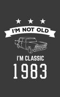 I'm Not Old I'm Classic 1983: I'm Not Old I'm Classic 1983 Bday Notebook - Funny 37th Birthday Doodle Diary Book Gift For Thirty Seven Year Old Person On His Or Her Thirtieth Seven B-Day Anniversary W 1080120343 Book Cover