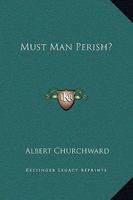 Must Man Perish? 1162813733 Book Cover