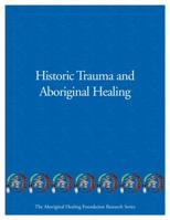 Historic Trauma And Aboriginal Healing 0973397683 Book Cover