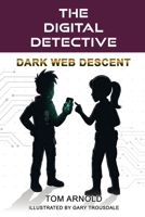 The Digital Detective: Dark Web Descent:: Dark Web Descent B0GZM16QRY Book Cover