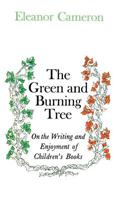 The Green and Burning Tree: On the Writing and Enjoyment of Children's Books 0316125245 Book Cover