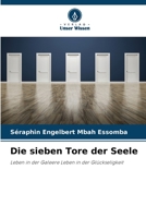 Die sieben Tore der Seele: Leben in der Galeere Leben in der Glückseligkeit 6206119408 Book Cover
