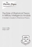 The Role of Rhetorical Theory in Military Intelligence Analysis: A Soldier's Guide to Rhetorical Theory: Fairchild Paper 1479381470 Book Cover