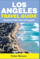 Los Angeles Travel Guide: Explore the City of Angels B0C47QGRC8 Book Cover