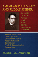 American Philosophy and Rudolf Steiner: Emerson - Thoreau - Peirce - Jamesroyce - Dewey - Whitehead - Feminism 1584201371 Book Cover